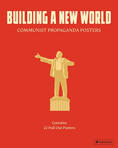 Building a New World: Communist Propaganda Posters. 22 Pull Out Posters - [dt./engl.] von Prestel